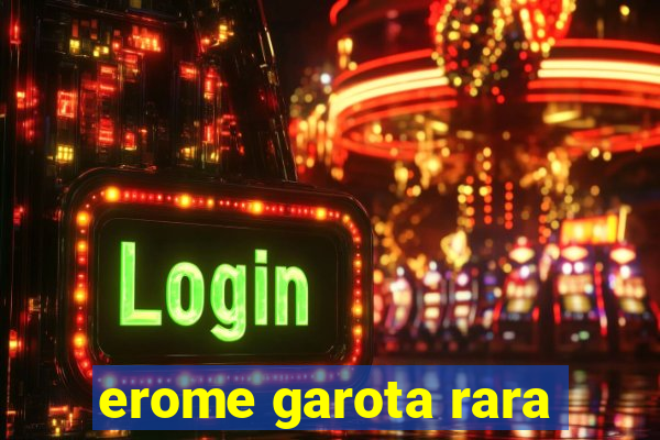 erome garota rara